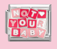 Silver Not Your Baby Charm
